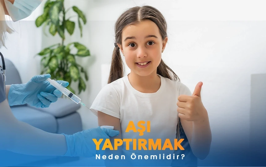 Aşı yaptırmak neden önemlidir?