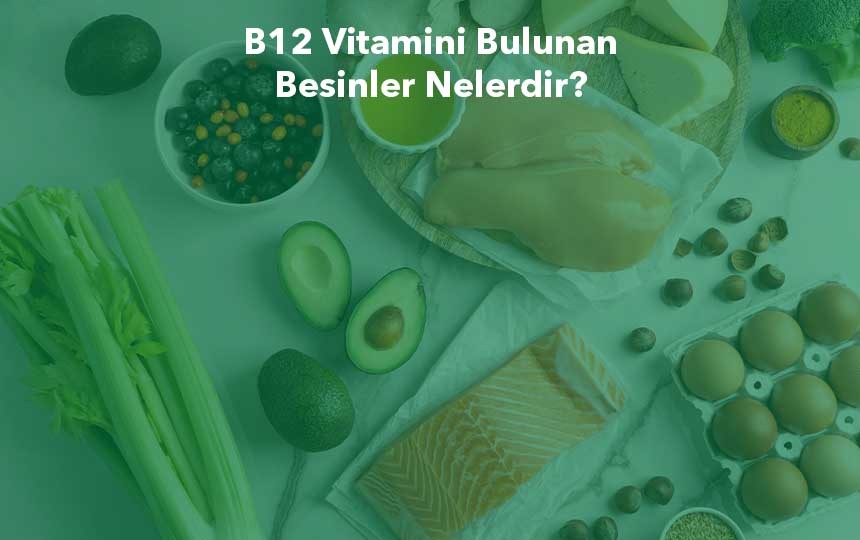 B12 vitamini bulunan besinler nelerdir?