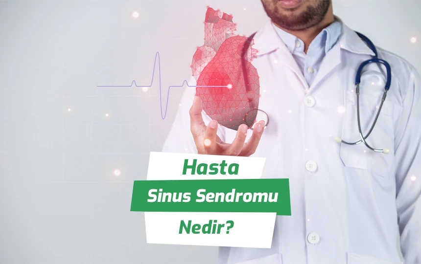 Hasta sinus sendromu nedir?