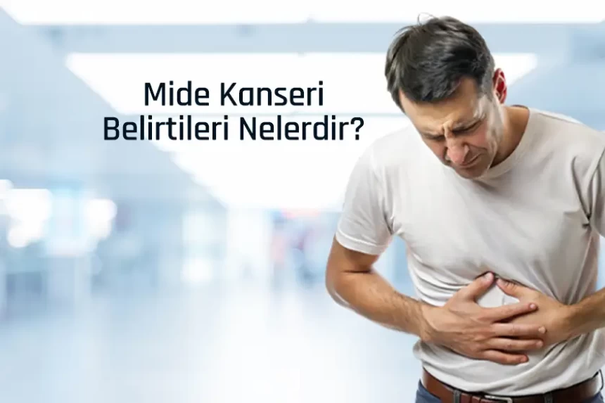 Mide kanseri belirtileri nelerdir?