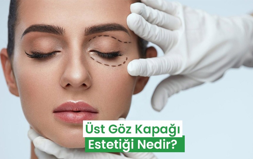 Üst göz kapağı estetiği nedir? - Ersoy Hastanesi